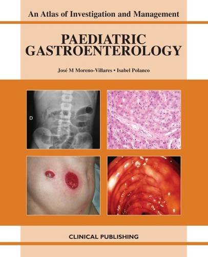 Paediatric Gastroenterology Atlas Of Investigation And Management Atlases Of Investigation And Management 1st Edition Jose M