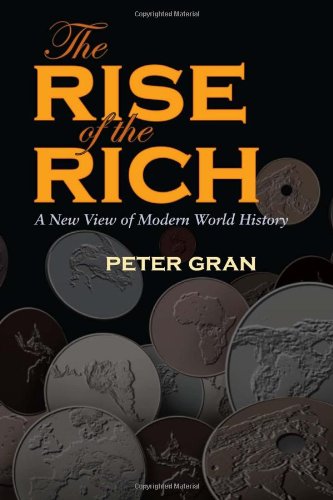 The Rise Of The Rich A New View Of Modern World History First Edition Peter Gran