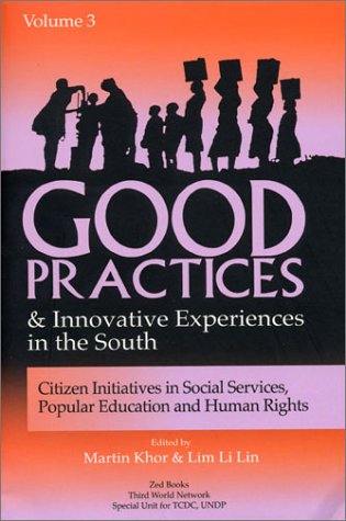 Good Practices And Innovative Experiences In The South Volume 3 Citizen Initiatives In Social Services Popular Education And Human Rights Martin Khor