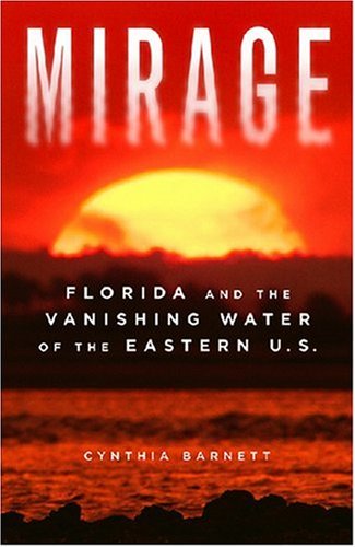 Mirage Florida And The Vanishing Water Of The Eastern Us Cynthia Barnett