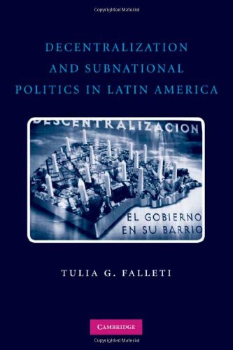 Decentralization And Subnational Politics In Latin America 1st Edition Tulia G Falleti