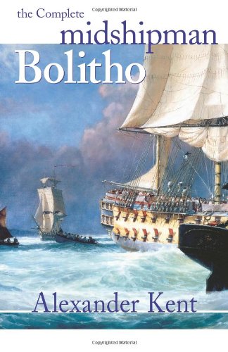 The Complete Midshipman Bolitho The Bolitho Novels Volume 1 Alexander Kent