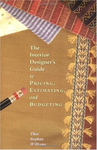 The Interior Designers Guide To Pricing Estimating And Budgeting Theo Stephan Williams