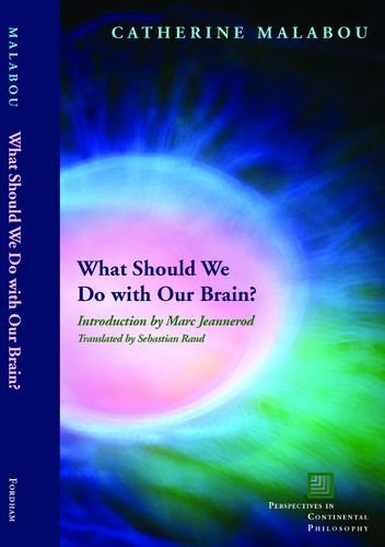 What Should We Do With Our Brain Perspectives In Continental Philosophy 3rd Edition Catherine Malabou
