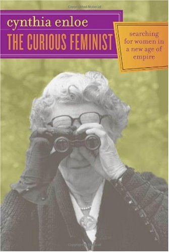 The Curious Feminist Searching For Women In A New Age Of Empire 1st Edition Cynthia Enloe