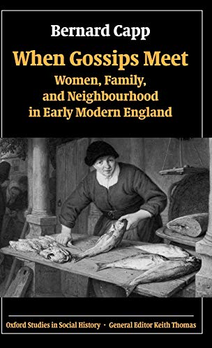 When Gossips Meet Women Family And Neighbourhood In Early Modern England Oxford Studies In Social History 1st Edition Capp