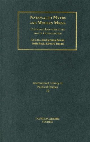 Nationalist Myths And Modern Media Contested Identities In The Age Of Globalisation International Library Of Political Studies Jan Herman Brinks
