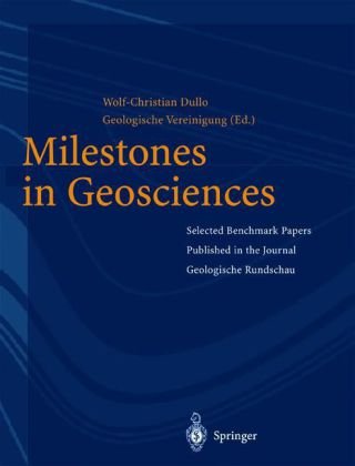 Milestones In Geosciences Selected Benchmark Papers Published In The Journal Geologische Rundschau 1st Edition Wolfchristian Dullo