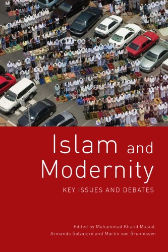 Islam And Modernity Key Issues And Debates Muhammad Khalid Masud Armando Salvatore Martin Van Bruinessen