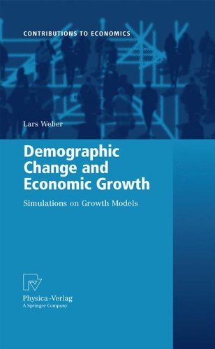 Demographic Change And Economic Growth Simulations On Growth Models 1st Edition Lars Weber Auth