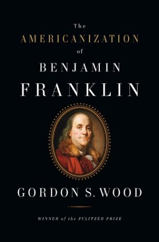 The Americanization Of Benjamin Franklin 1st Edition Gordon S Wood