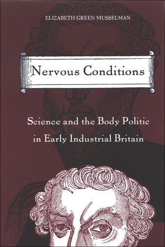 Nervous Conditions Science And The Body Politic In Early Industrial Britain Elizabeth Green Musselman