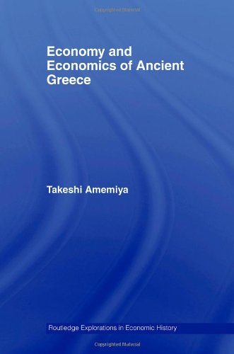 Economy And Economics Of Ancient Greece Economy Of Ancient Greece Routledge Explorations In Economic History Takesh Amemiya