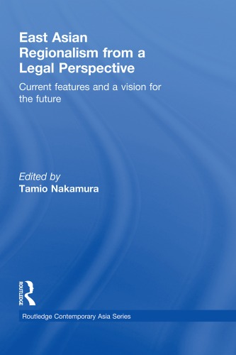 East Asian Regionalism From A Legal Perspective Current Features And A Vision For The Future Routledge Contemporary Asia Series Tamio Nakamura