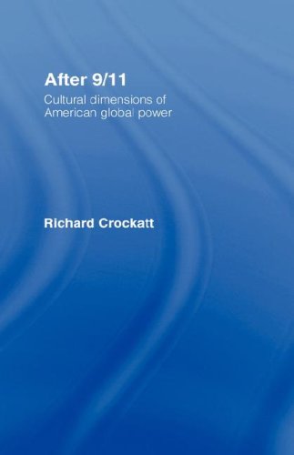 After 9 11 Cultural Dimensions Of American Global Power 1st Edition Richa Crockatt