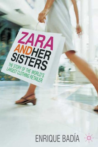 Zara And Her Sisters The Story Of The Worlds Largest Clothing Retailer Enrique Badia