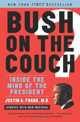 Bush On The Couch Rev Ed Inside The Mind Of The President Revised Justin A Frank