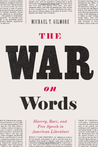 The War On Words Slavery Race And Free Speech In American Literature Michael T Gilmore