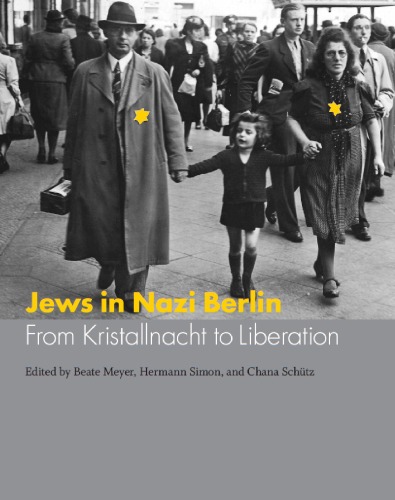 Jews In Nazi Berlin From Kristallnacht To Liberation Studies In Germanjewish Cultural History And Literature Franz Rosenzweig Miner 1st Edition Beate Meyer
