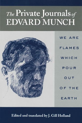 The Private Journals Of Edvard Munch We Are Flames Which Pour Out Of The Earth Edvard Munch