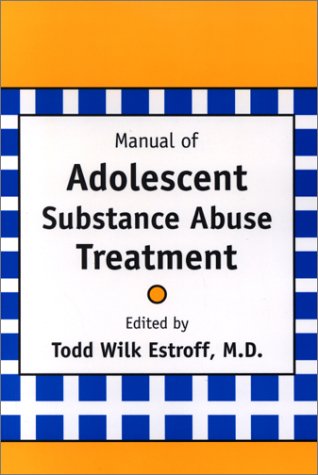 Manual Of Adolescent Substance Abuse Treatment 1st Edition Todd Wilk