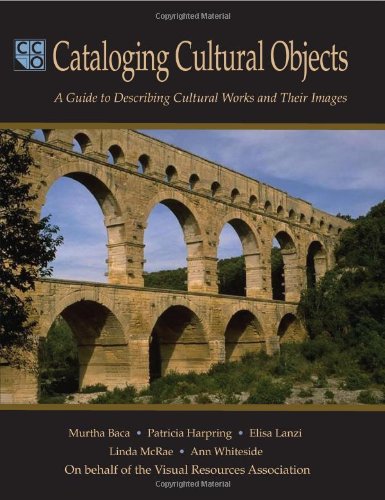 Cataloging Cultural Objects A Guide To Describing Cultural Works And Their Images Patricia Harpring