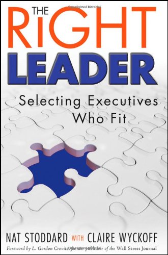 The Right Leader Selecting Executives Who Fit 1st Edition Nat Stoddard