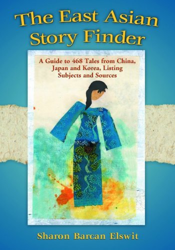 East Asian Story Finder A Guide To Tales From China Japan And Korea Listing Subjects And Sources Sharon Barcan Elswit