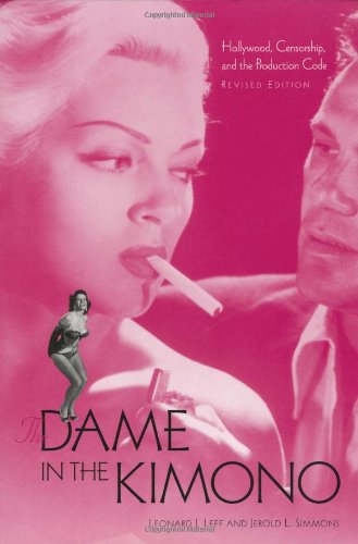 The Dame In The Kimono Hollywood Censorship And The Production Code 2 Sub Leonard J Leff