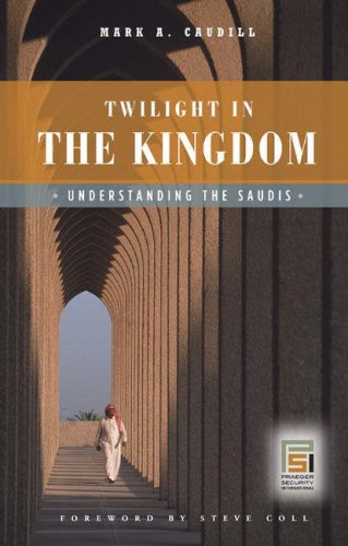Twilight In The Kingdom Understanding The Saudis 1st Edition Mark A Caudill