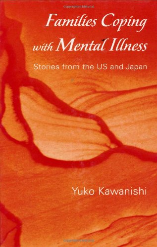 Families Coping With Mental Illness Stories In The Us And Japan 1st Edition Yuko Kawanishi