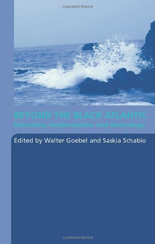 Beyond The Black Atlantic Relocating Modernization And Technology 1st Edition W Gobel