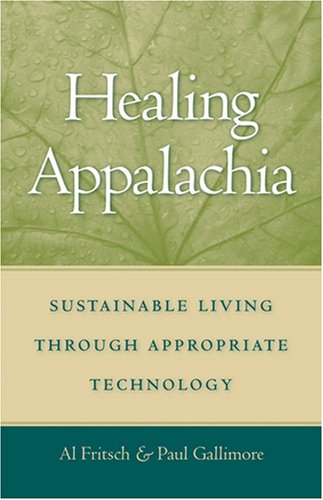 Healing Appalachia Sustainable Living Through Appropriate Technology Al Fritsch