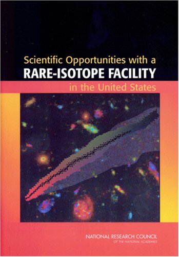 Scientific Opportunities With A Rareisotope Facility In The United States Kindle National Research Council