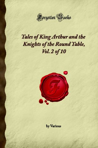 Tales Of King Arthur And The Knights Of The Round Table Vol 2 Of 10 Forgotten Books Various