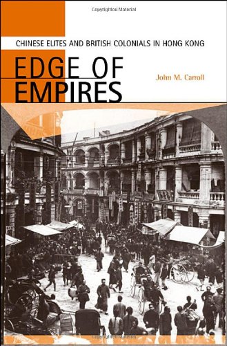 Edge Of Empires Chinese Elites And British Colonials In Hong Kong John M Carroll