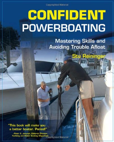 Confident Powerboating Mastering Skills And Avoiding Trouble Afloat 1st Edition Stu Reininger
