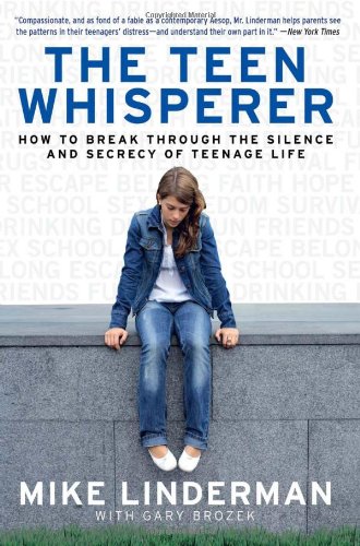 The Teen Whisperer How To Break Through The Silence And Secrecy Of Teenage Life Reprint Mike Linderman