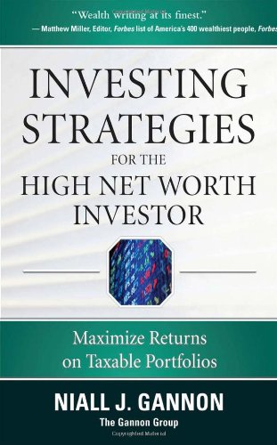 Investing Strategies For The High Networth Investor Maximize Returns On Taxable Portfolios 1st Edition Niall Gannon