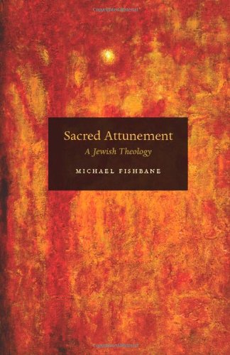 Sacred Attunement A Jewish Theology 1st Edition Michael Fishbane