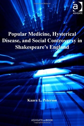 Popular Medicine Hysterical Disease And Social Controversy In Shakespeares England Kindle Kaara L Peterson