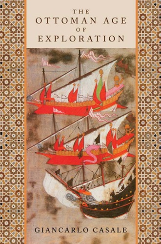 The Ottoman Age Of Exploration Giancarlo Casale