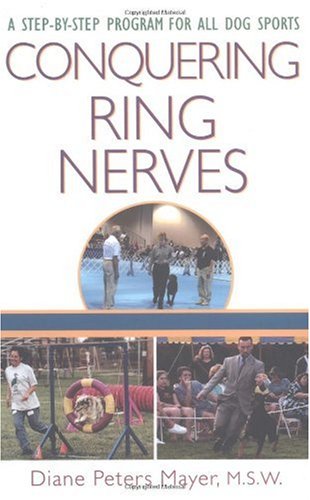 Conquering Ring Nerves A Stepbystep Program For All Dog Sports 1st Edition Diane Peters Mayer