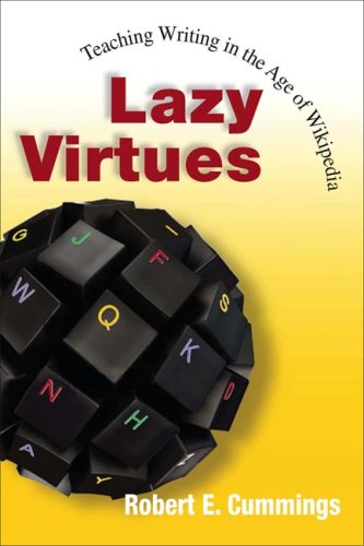 Lazy Virtues Teaching Writing In The Age Of Wikipedia Robert E Cummings