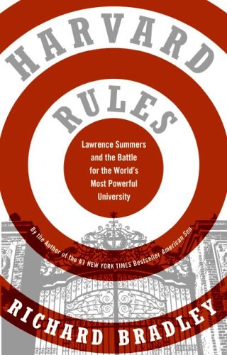 Harvard Rules The Struggle For The Soul Of The Worlds Most Powerful University Richard Bradley