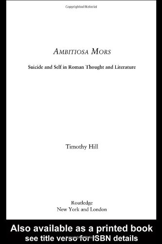 Ambitiosa Mors Suicide And The Self In Roman Thought And Literature Studies In Classics Timothy David Hill