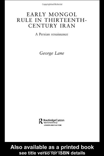 Early Mongol Rule In Thirteenthcentury Iran A Persian Renaissance George E Lane