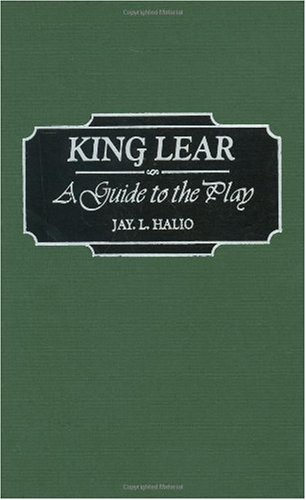 King Lear A Guide To The Play Greenwood Guides To Shakespeare Annotated Edition Jay L Halio