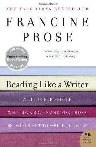 Reading Like A Writer Francine Prose