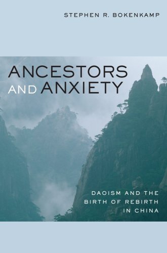 Ancestors And Anxiety Daoism And The Birth Of Rebirth In China Philip E Lilienthal Books 1st Edition Stephen R Bokenkamp